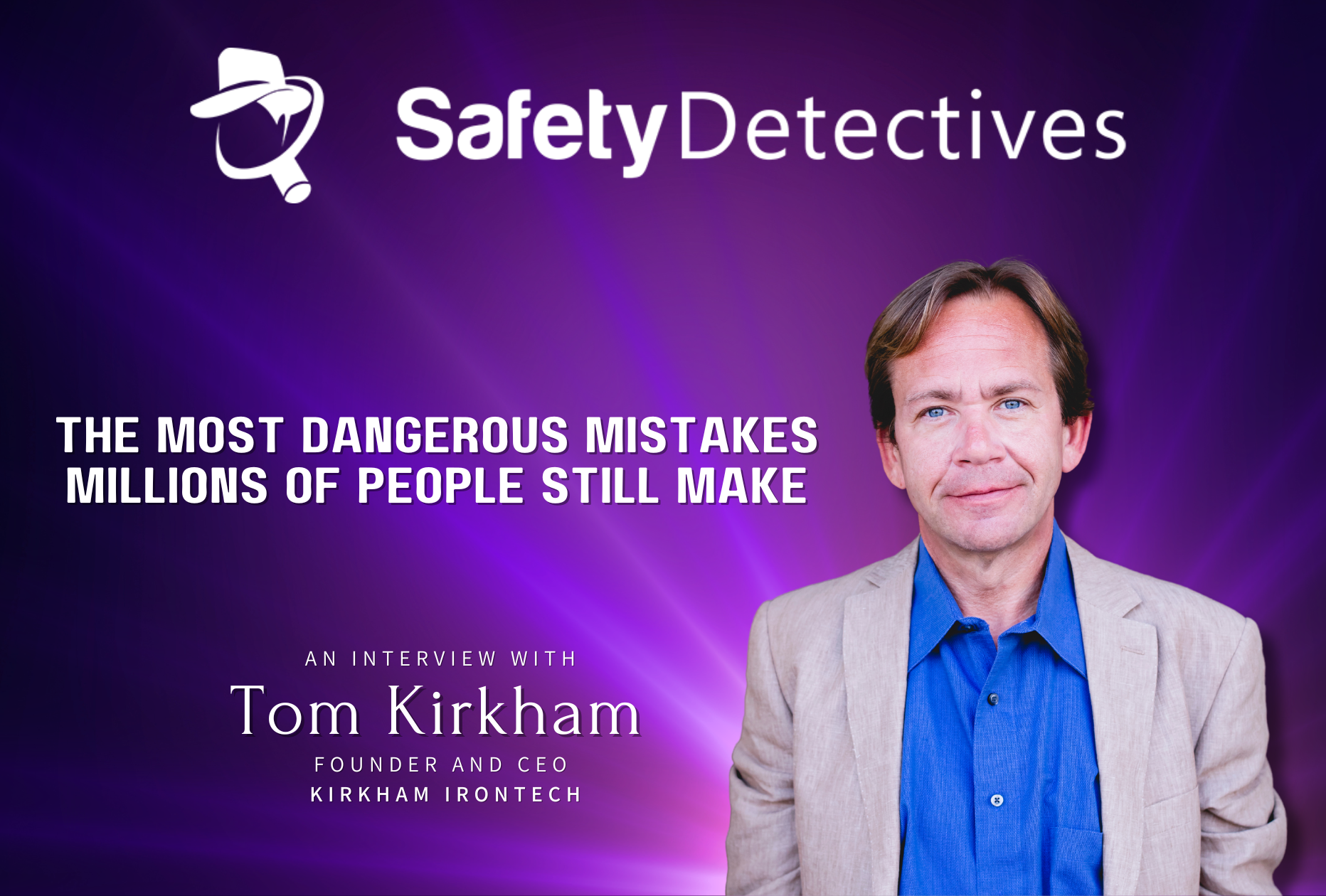 Interview - Safety Detectives with Tom Kirkham of Kirkham IronTech